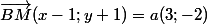 \vec{BM}(x-1;y+1)=a(3;-2)